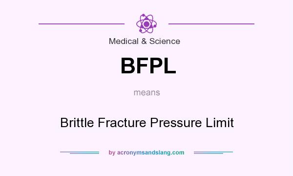 What does BFPL mean? It stands for Brittle Fracture Pressure Limit