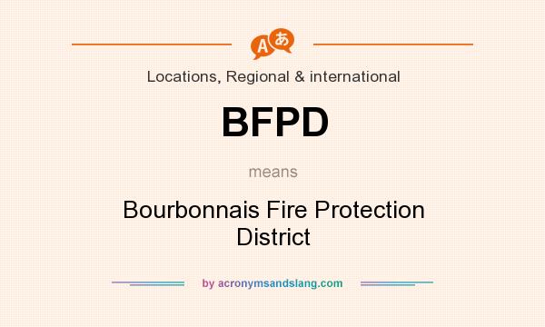 What does BFPD mean? It stands for Bourbonnais Fire Protection District