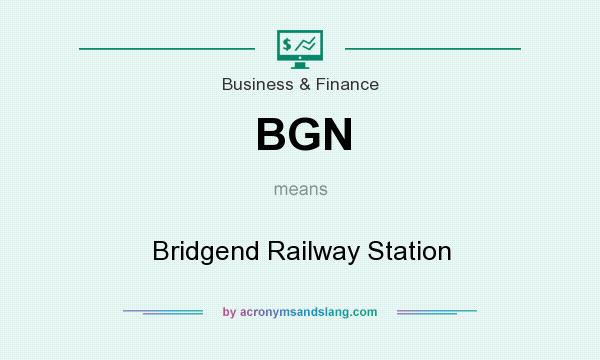What does BGN mean? It stands for Bridgend Railway Station
