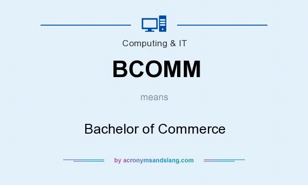 What does BCOMM mean? It stands for Bachelor of Commerce