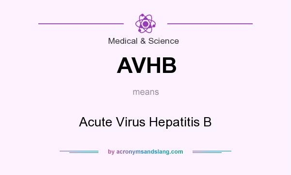 What does AVHB mean? It stands for Acute Virus Hepatitis B
