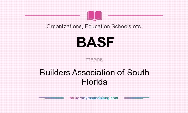 What does BASF mean? It stands for Builders Association of South Florida