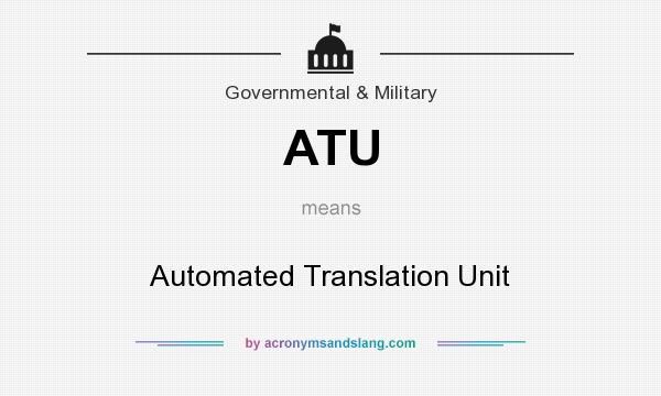 What does ATU mean? It stands for Automated Translation Unit