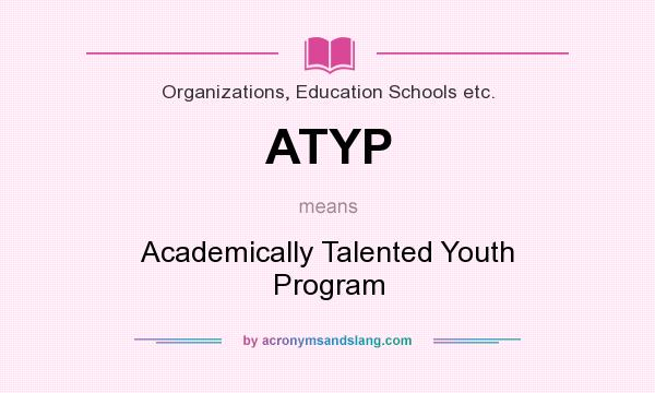 What does ATYP mean? It stands for Academically Talented Youth Program