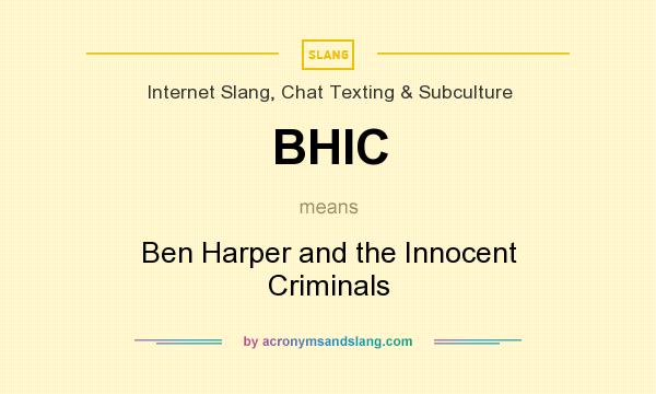 What does BHIC mean? It stands for Ben Harper and the Innocent Criminals