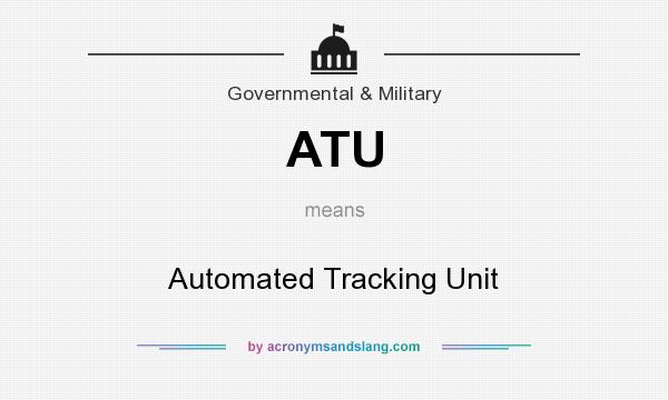 What does ATU mean? It stands for Automated Tracking Unit