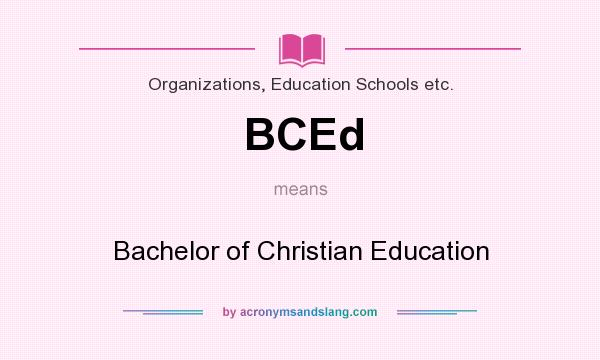 What does BCEd mean? It stands for Bachelor of Christian Education