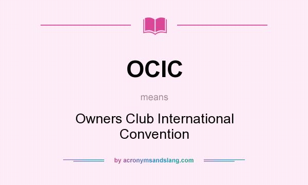 What does OCIC mean? It stands for Owners Club International Convention