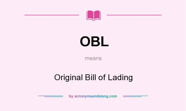 What does OBL mean? It stands for Original Bill of Lading