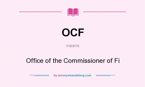 What does OCF mean? It stands for Office of the Commissioner of Fi