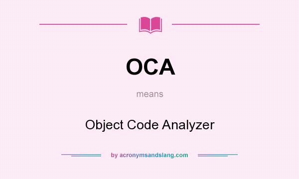 What does OCA mean? It stands for Object Code Analyzer