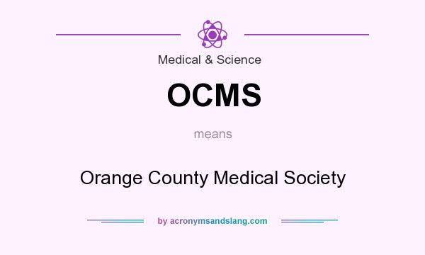 What does OCMS mean? It stands for Orange County Medical Society