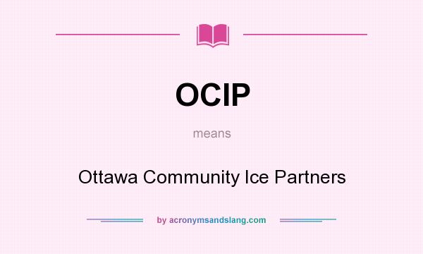 What does OCIP mean? It stands for Ottawa Community Ice Partners