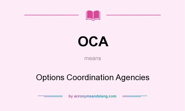 What does OCA mean? It stands for Options Coordination Agencies