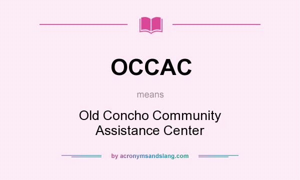 What does OCCAC mean? It stands for Old Concho Community Assistance Center