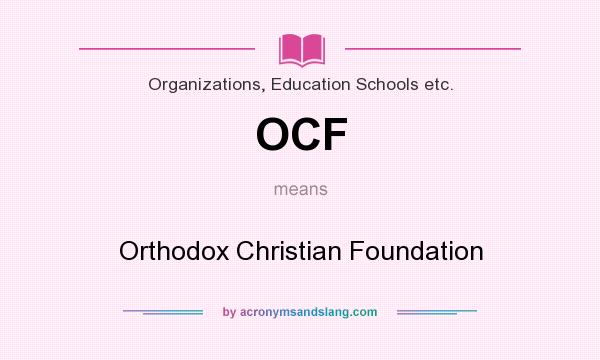 What does OCF mean? It stands for Orthodox Christian Foundation