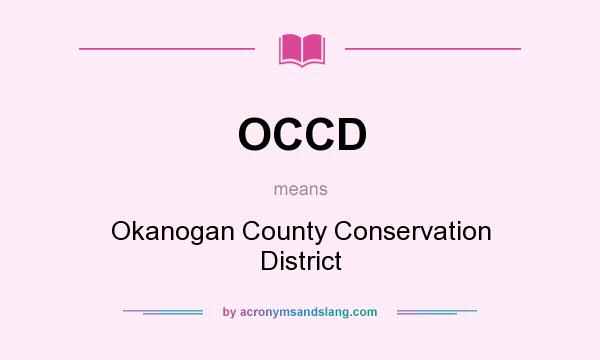 What does OCCD mean? It stands for Okanogan County Conservation District