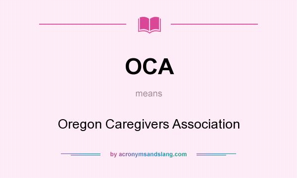 What does OCA mean? It stands for Oregon Caregivers Association