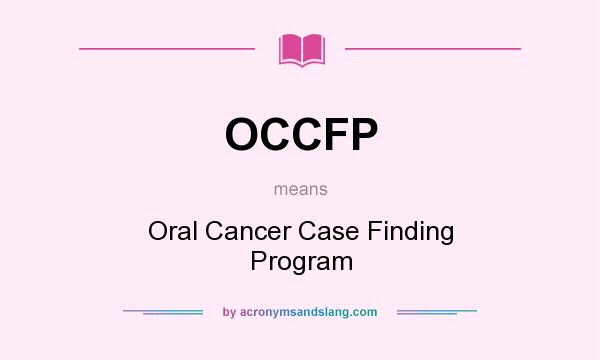 What does OCCFP mean? It stands for Oral Cancer Case Finding Program