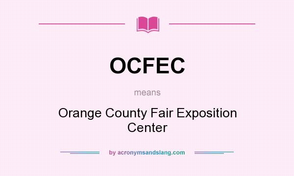 What does OCFEC mean? It stands for Orange County Fair Exposition Center