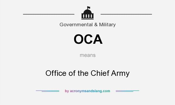 What does OCA mean? It stands for Office of the Chief Army