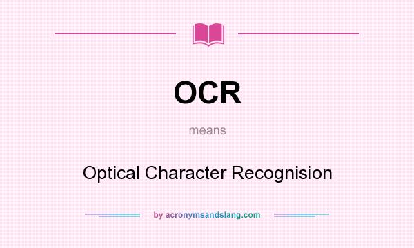 What does OCR mean? It stands for Optical Character Recognision