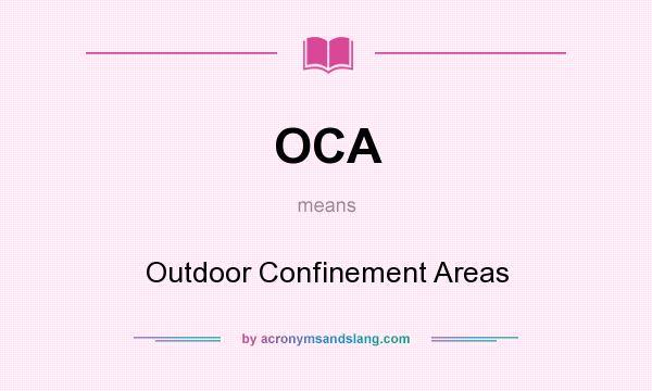 What does OCA mean? It stands for Outdoor Confinement Areas