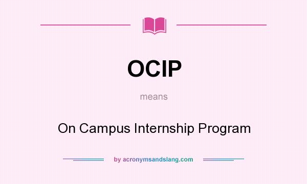 What does OCIP mean? It stands for On Campus Internship Program