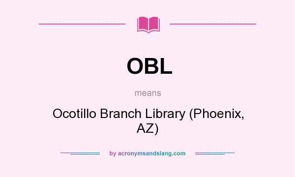 What does OBL mean? It stands for Ocotillo Branch Library (Phoenix, AZ)
