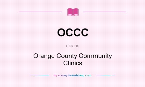 What does OCCC mean? It stands for Orange County Community Clinics