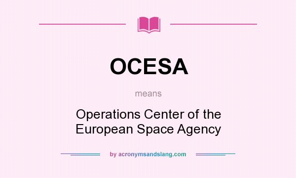 What does OCESA mean? It stands for Operations Center of the European Space Agency