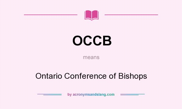 What does OCCB mean? It stands for Ontario Conference of Bishops