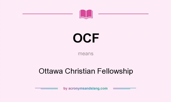 What does OCF mean? It stands for Ottawa Christian Fellowship