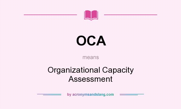 What does OCA mean? It stands for Organizational Capacity Assessment