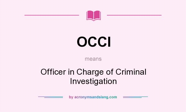 What does OCCI mean? It stands for Officer in Charge of Criminal Investigation