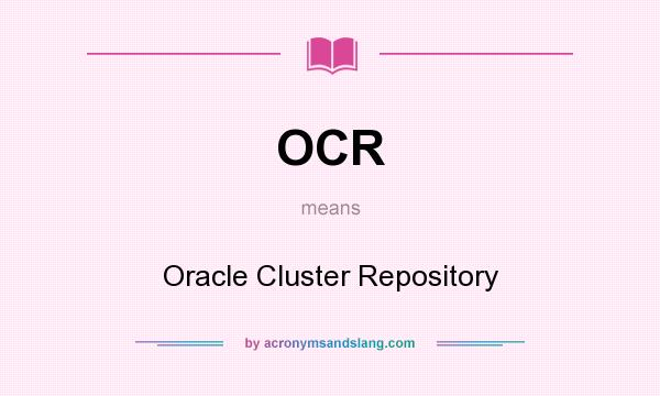 What does OCR mean? It stands for Oracle Cluster Repository