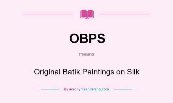 What does OBPS mean? It stands for Original Batik Paintings on Silk