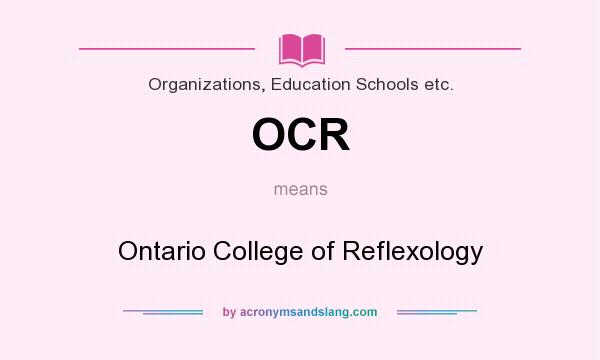 What does OCR mean? It stands for Ontario College of Reflexology