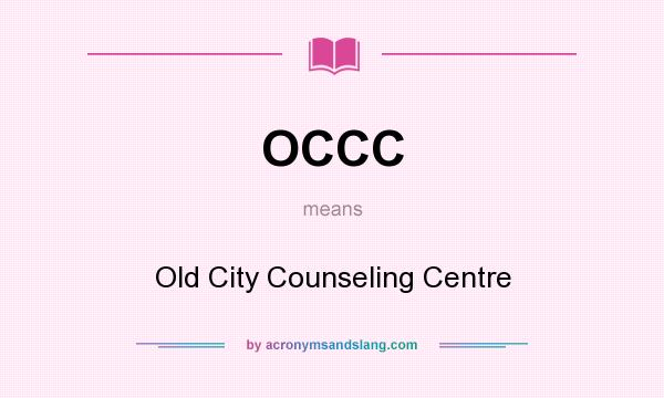What does OCCC mean? It stands for Old City Counseling Centre