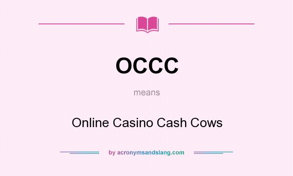 What does OCCC mean? It stands for Online Casino Cash Cows