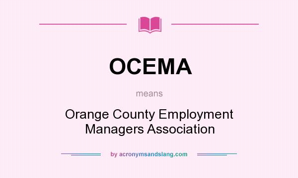 What does OCEMA mean? It stands for Orange County Employment Managers Association