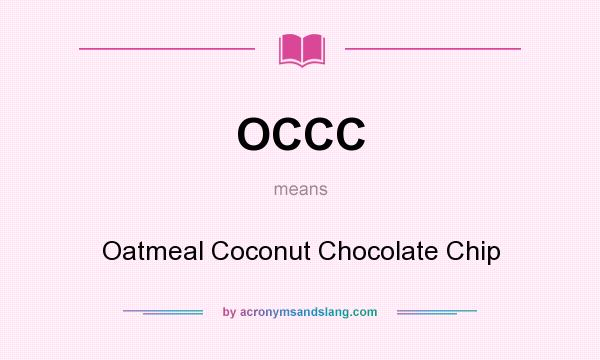 What does OCCC mean? It stands for Oatmeal Coconut Chocolate Chip