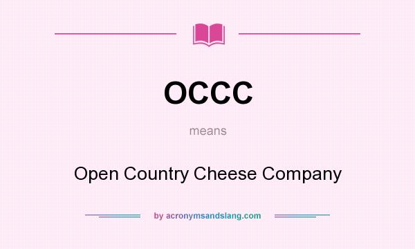 What does OCCC mean? It stands for Open Country Cheese Company