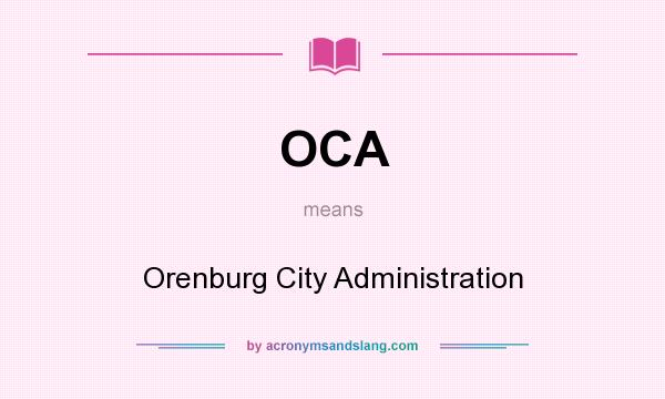 What does OCA mean? It stands for Orenburg City Administration