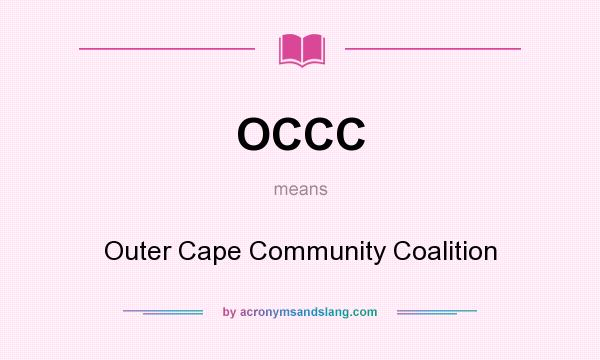 What does OCCC mean? It stands for Outer Cape Community Coalition