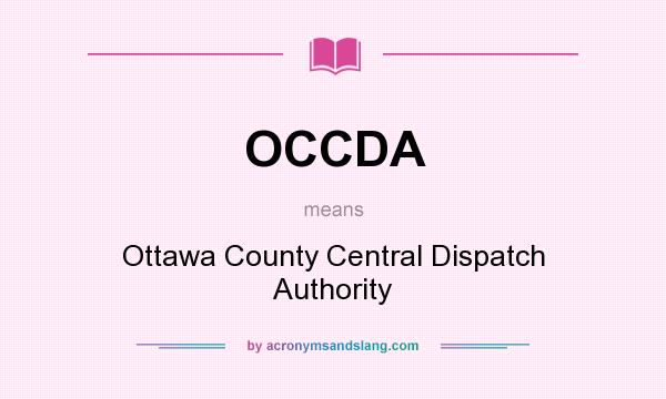 What does OCCDA mean? It stands for Ottawa County Central Dispatch Authority