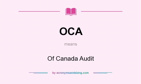 What does OCA mean? It stands for Of Canada Audit