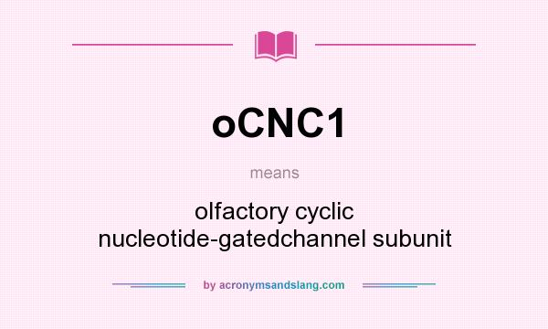 What does oCNC1 mean? It stands for olfactory cyclic nucleotide-gatedchannel subunit