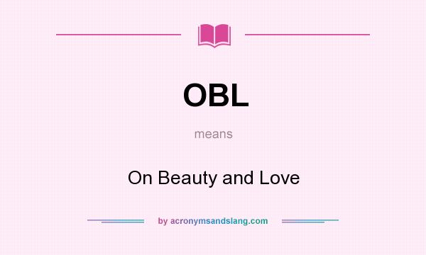 What does OBL mean? It stands for On Beauty and Love