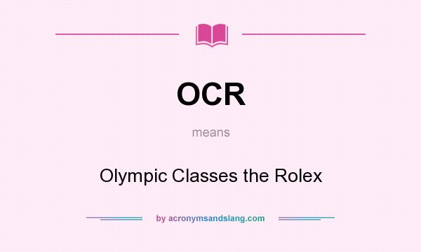 What does OCR mean? It stands for Olympic Classes the Rolex